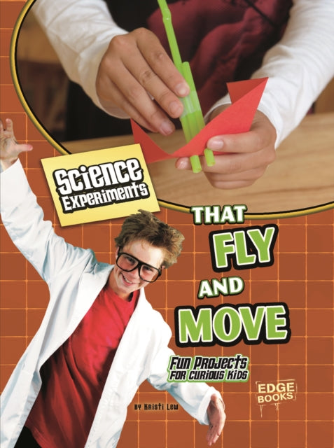 Science Experiments That Fly and Move: Fun Projects for Curious Kids