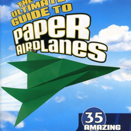 The Ultimate Guide to Paper Airplanes