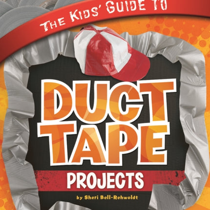 The Kids' Guide to Duct Tape Projects