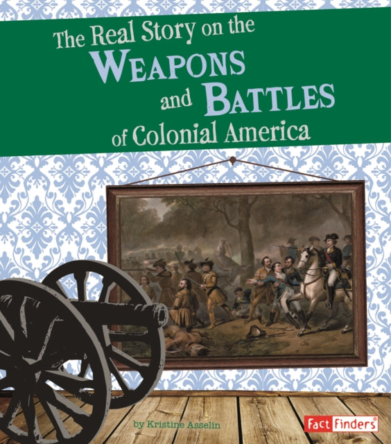 The Real Story on the Weapons and Battles of Colonial America