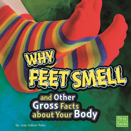 Why Feet Smell and Other Gross Facts about Your