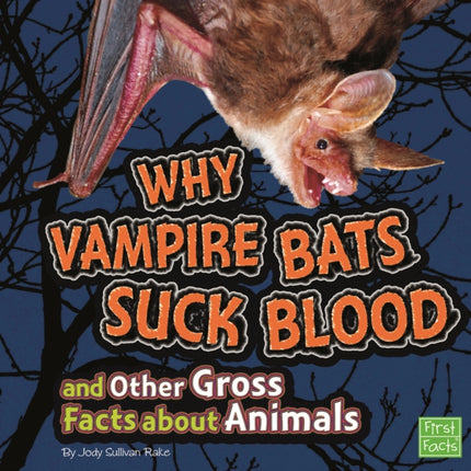 Why Vampire Bats Suck Blood and Other Gross Facts