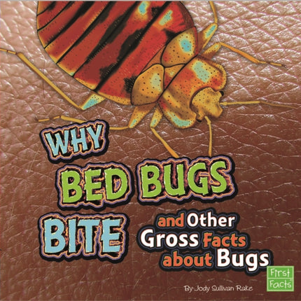 Why Bed Bugs Bite and Other Gross Facts about