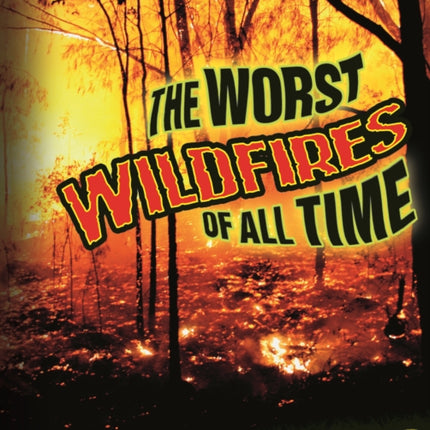 The Worst Wildfires of All Time