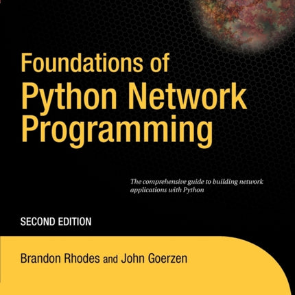 Foundations of Python Network Programming: The comprehensive guide to building network applications with Python