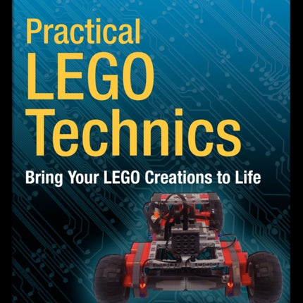 Practical LEGO Technics Bring Your LEGO Creations to Life Technology in Action