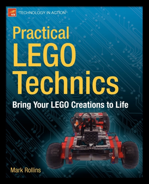 Practical LEGO Technics Bring Your LEGO Creations to Life Technology in Action