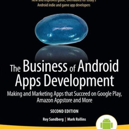 The Business of Android Apps Development: Making and Marketing Apps that Succeed on Google Play, Amazon Appstore and More