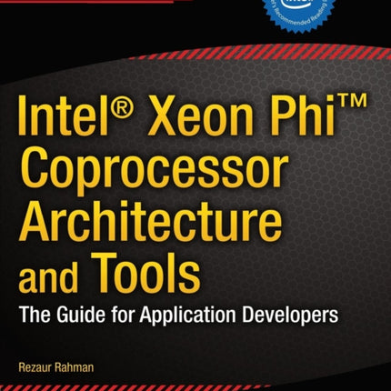 Intel Xeon Phi Coprocessor Architecture and Tools The Guide for Application Developers Experts Voice in Microprocessors
