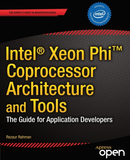 Intel Xeon Phi Coprocessor Architecture and Tools The Guide for Application Developers Experts Voice in Microprocessors