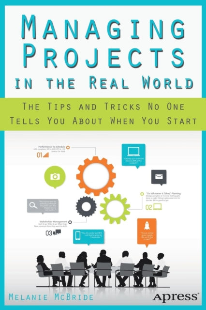 Managing Projects in the Real World The Tips and Tricks No One Tells You About When You Start