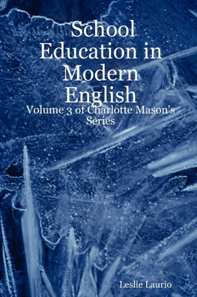 School Education in Modern English Volume 3 of Charlotte Masons Series