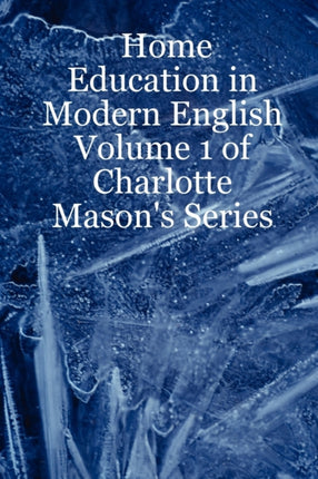 Home Education in Modern English Volume 1 of Charlotte Masons Series