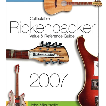 Collectable Rickenbacker Value and Reference Guide 2007
