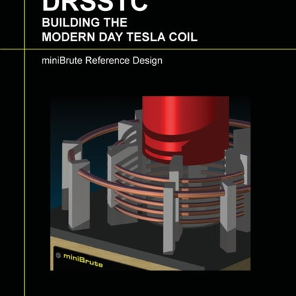 DRSSTC  Building the Modern Day Tesla Coil MiniBrute Reference Design