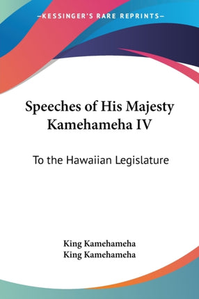 Speeches of His Majesty Kamehameha IV To the