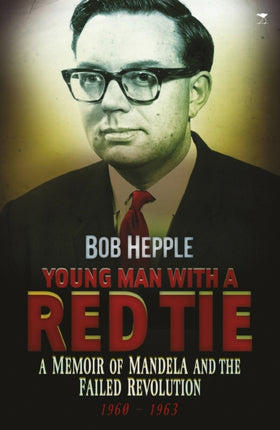 Young man with a red tie: A memoir of Mandela and the failed revolution, 1960-63