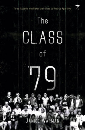 The class of ’79: Three students who risked their lives to destroy apartheid