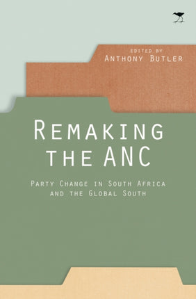 Remaking the ANC: Party change in South Africa and the Global South