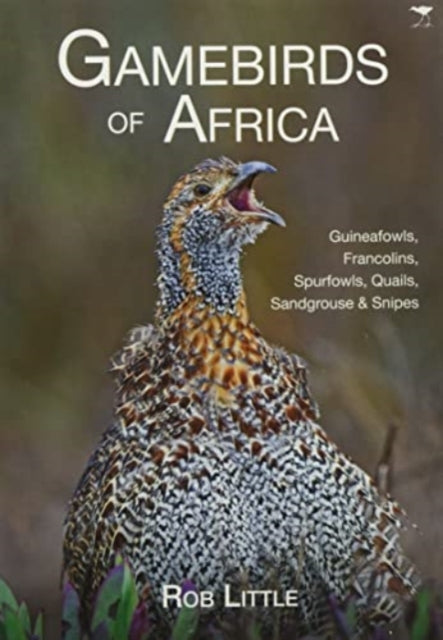 Gamebirds of Africa: Guineafowls, Francolins, Spurfowls, Quails, Sandgrouse & Snipes