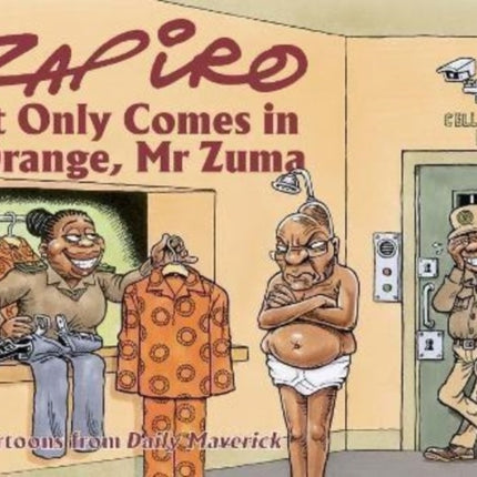 Zapiro Annual 2021: It Only Comes in Orange, Mr Zuma