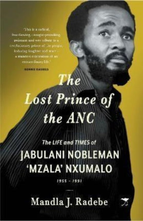 The Lost Prince of the ANC: The Life and Times of Jabulani Nobleman ‘Mzala’ Nxumalo