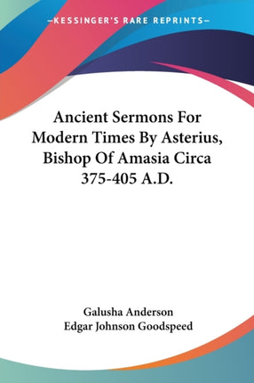 Ancient Sermons For Modern Times By Asterius Bishop Of Amasia Circa 375405 AD