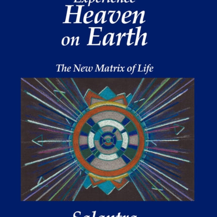 Experience Heaven on Earth The New Matrix of Life