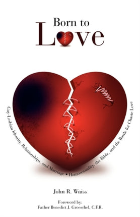 Born to Love GayLesbian Identity Relationships and MarriageHomosexuality the Bible and the Battle for Chaste Love