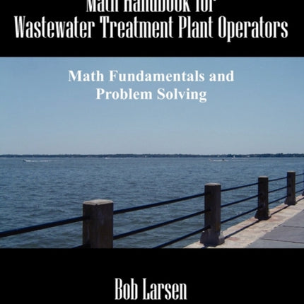Math Handbook for Wastewater Treatment Plant Operators Math Fundamentals and Problem Solving