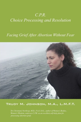 CPR Choice Processing and Resolution  Facing Grief After Abortion Without Fear