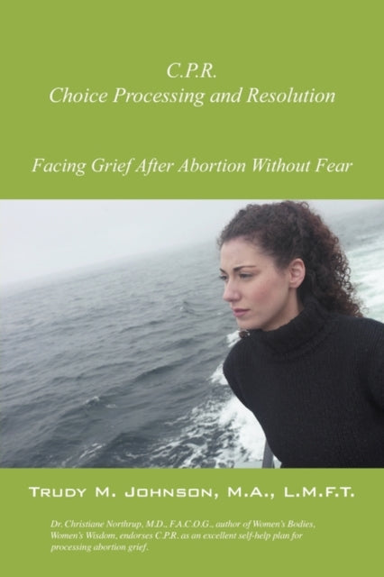 CPR Choice Processing and Resolution  Facing Grief After Abortion Without Fear