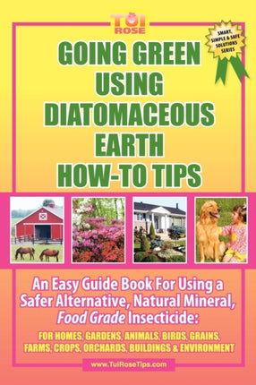 Going Green Using Diatomaceous Earth HowTo Tips An Easy Guide Book Using a Safer Alternative Natural Mineral Insecticide For Homes Gardens Anim