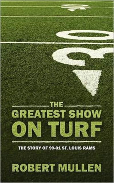 The Greatest Show on Turf The Story of 9901 St Louis Rams