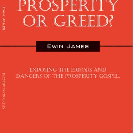 Prosperity or Greed Exposing the Errors and Dangers of the Prosperity Gospel