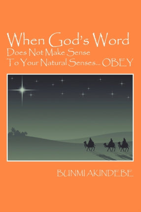When Gods Word Does Not Make Sense To Your Natural SensesOBEY