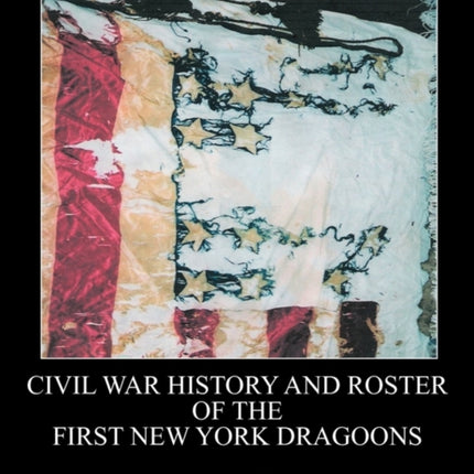 Civil War History and Roster of the First New York Dragoons