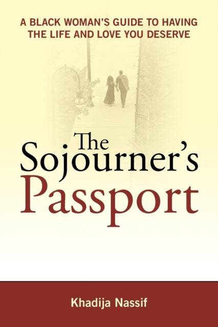 The Sojourners Passport A Black Womans Guide to Having the Life and Love You Deserve