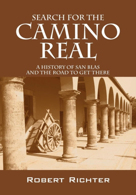 Search for the Camino Real A History of San Blas and the Road to Get There