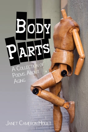 Body Parts A Collection of Poems about Aging