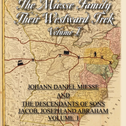 The Miesse Family Their Westward Trek Volume I