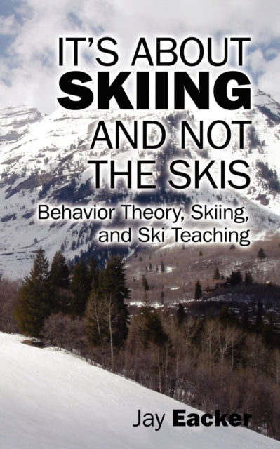 Its About Skiing and Not the Skis Behavior Theory Skiing and Ski Teaching