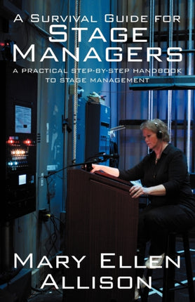 A Survival Guide for Stage Managers A Practical StepByStep Handbook to Stage Management