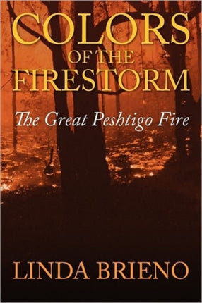 Colors of the Firestorm The Great Peshtigo Fire
