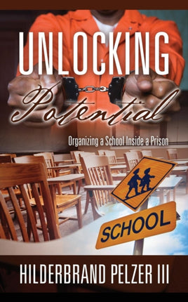 Unlocking Potential Organizing a School Inside a Prison