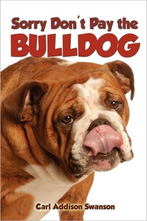 Sorry Dont Pay the Bulldog