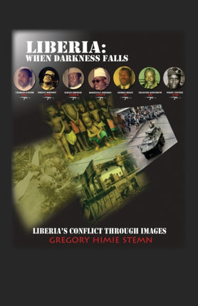 Liberia When Darkness Falls Liberias Conflict Through Images