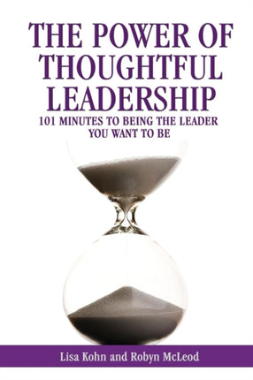 The Power of Thoughtful Leadership 101 Minutes to Being the Leader You Want to Be