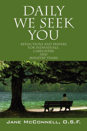 Daily We Seek You Reflections and Prayers for Individuals Caregivers and Ministry Teams