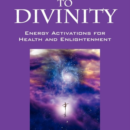 Attune to Divinity Energy Activations for Health and Enlightenment